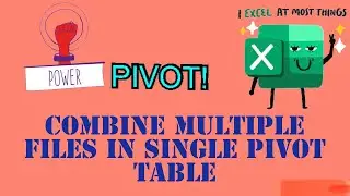 Excel Power Pivot - Handling Multiple files in Single Pivot Table