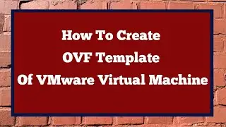 Export Virtual Machine to OVF | Virtual Machine OVF | Create OVF Template of Virtual Machine