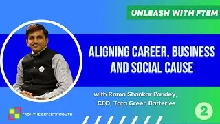 Aligning Business and Careers with Social Cause | Rama Shankar Pandey | Unleash with FTEM S2