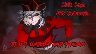 DJ Lost Control x Amor Prohibido (Slowed) ll Lirik Lagu & Terjemahan Indonesia 😈🔥