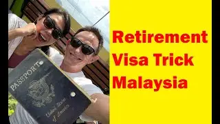 Retirement Visa Trick for Malaysia