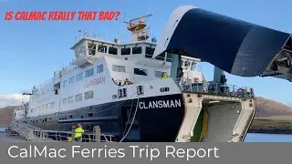 CalMac Ferries of Scotland - Trip Report from MV Clansman