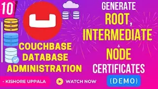 Module 10 - Generate SSL Certs (Root,Intermediate,Node)_02 - Hands-On Couchbase DBA | Kishore Uppala