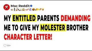 My Entitled Parents Demanding Me to Give My Molester Brother Character Letter!-Reddit Stories