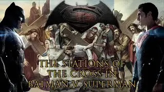 The Stations of the Cross in Batman V Superman - Parables of the Film Industry Christian Analysis