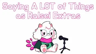 Saying A LOT of Things as Ralsei Extras