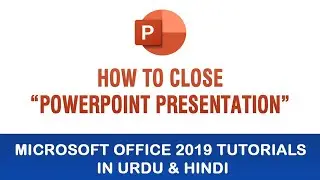 Microsoft PowerPoint Tutorial In Urdu & Hindi - How To Close PowerPoint Presentation