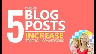 5 Different Types of Blog Posts to Increase Traffic and Conversions