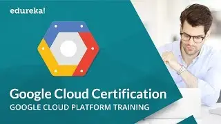 Google Cloud Certification | Google Cloud Platform Training | Google Cloud Tutorial | Edureka