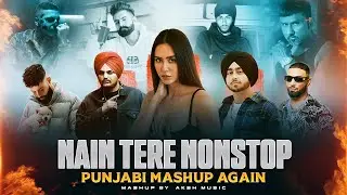 Nain Tere Nonstop Punjabi Mashup Again | Shubh Ft.Sonam Bajwa | Nonstop Jukebox 2 | AKSH Music