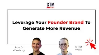 How to Build a Strong Founder Brand for B2B Marketing Success |  Taylor Wells & Sam G. Winsbury