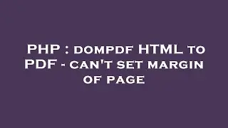 PHP : dompdf HTML to PDF - can't set margin of page