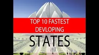 Top 10 Fastest Developing States by the End of 2018