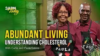 Abundant Living – Understanding Cholesterol | 3ABN Today Live