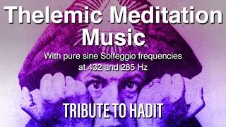 Hadit Thelemic Meditation Music Therapy | Solfeggio frequencies 432 285 Hz | Aleister Crowley ASMR