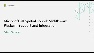 Microsoft 3D Spatial Sound: Middleware Platform Support and Integration