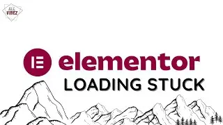 How To Fix Elementor Loading Stuck [FIXED]