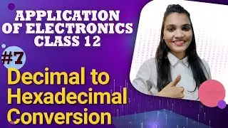 Decimal to Hexadecimal Conversion - Number System - Application of Electronics Class 12