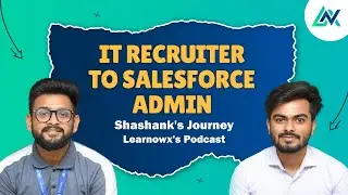 Learnowx's Podcast: From IT Recruiter to Salesforce Administrator | Shashank Rana's Success Story