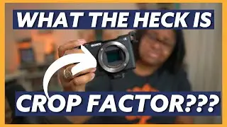 Crop Factor: What is a Crop Factor on a Camera & How Does it Affect Your Videos?