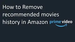 How to Remove recommended movies history in Amazon Prime Video?