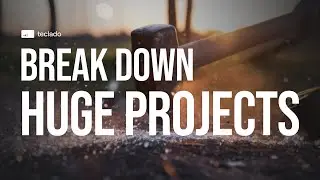 How to break down a HUGE software project!