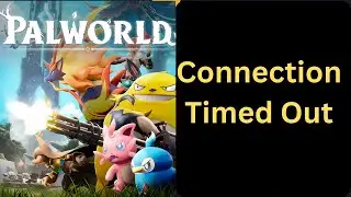 Fix 'Connection Timed Out' Error in Palworld – Tips for Uninterrupted Gaming