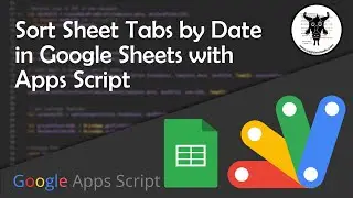 Sort Sheet Tabs by Date in Google Sheets with Apps Script