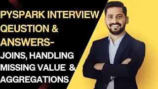 Pyspark interview questions & Answers- Missing value, Joins, & Aggregations