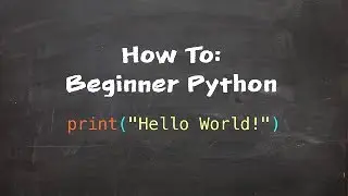 How To: Beginner Python - Part 1 - Hello World