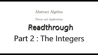 Readthrough of Abstract Algebra, Theory and Applications - Part 2 : The Integers.