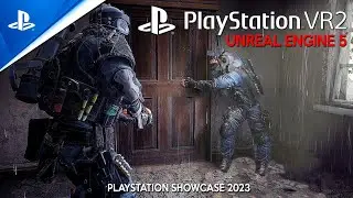 New PlayStation VR 2 Games in UNREAL ENGINE 5 showcased at PlayStation Showcase 2023