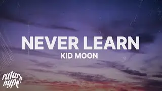 Kid Moon - Never Learn (Lyrics)