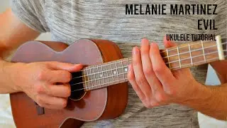 Melanie Martinez - EVIL EASY Ukulele Tutorial With Chords / Lyrics