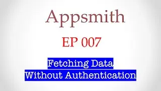 007 - Low Code Dev Tools - Appsmith - Fetching Data Without Authentication