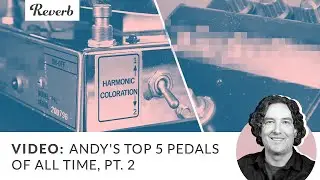 Andys Top Pedals EVER: The Top Two | Reverb Tone Report