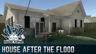 House After the Flood | House Flipper