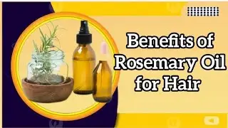 Amazing Benefits of Rosemary Oil for Hair Growth | Rosemary Oil