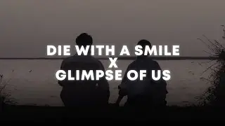 die with a smile X glimpse of us (slowed + reverb) (tiktok mashup)