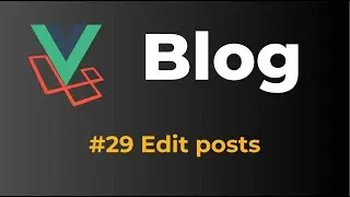 Laravel 9 & Vue 3 Blog with Sanctum authentication #29 Edit posts