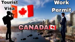 Changing Canada Tourist Visa to Work Permit | Step-by-Step Guide 
