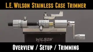 L.E. Wilson Case Trimmer: Overview, Setup, Trimming, Accessories