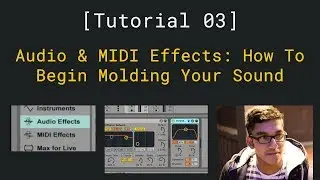 Audio and MIDI Effects: How To Begin Molding Your Sound [ Tutorial 03 ]