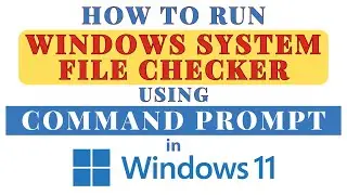 How To Run Windows System File checker Using Command Prompt In Windows 11: Step-by-Step Guide! *2024