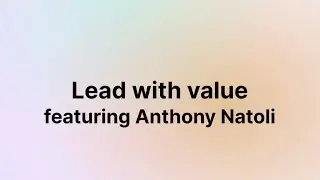 Lead with value (Anthony Natoli)