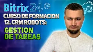 Curso de formación Bitrix24 12. Robots CRM: Gestión de tareas