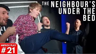 IMPROVISED PLAY #21 | “The Neighbour's Under The Bed”