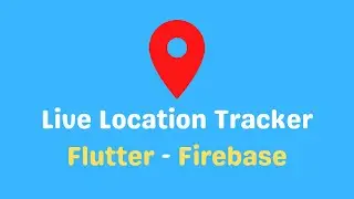 Flutter Live Location Tracker - Google map and Firebase + Source Code