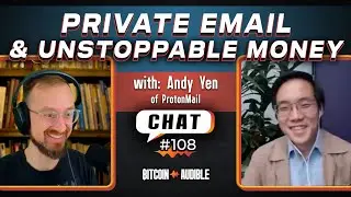 Chat_108 - Private Email & Unstoppable Money with Andy from Protonmail