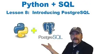 Master Using SQL with Python:  Lesson 8 - Introducing PostgreSQL